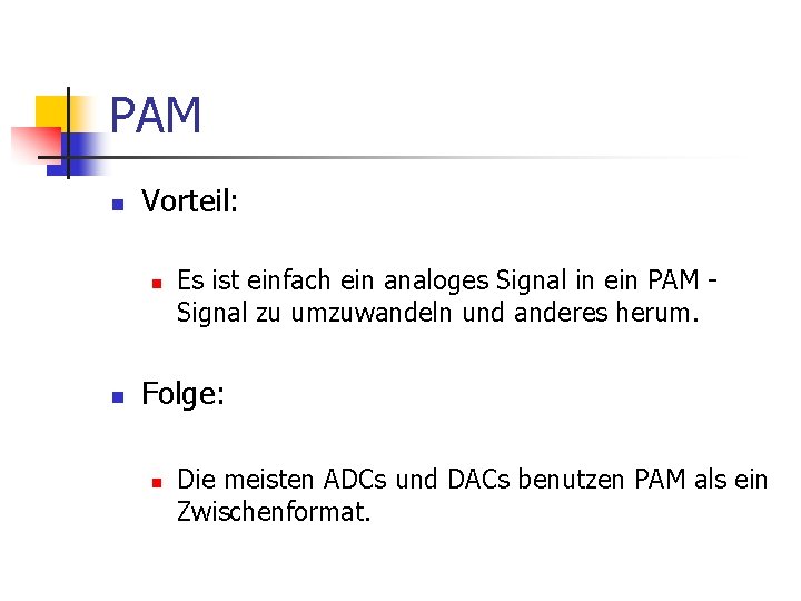 PAM n Vorteil: n n Es ist einfach ein analoges Signal in ein PAM