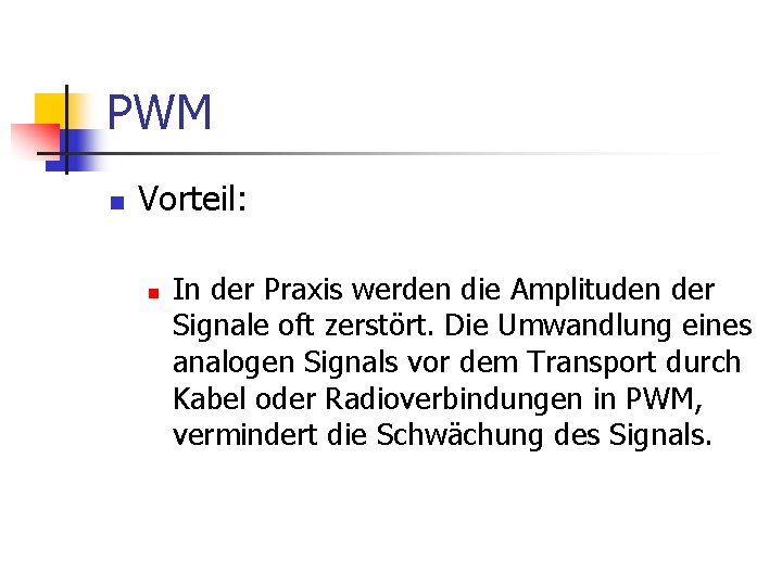 PWM n Vorteil: n In der Praxis werden die Amplituden der Signale oft zerstört.