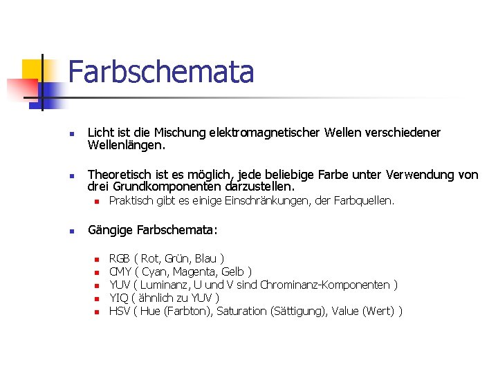 Farbschemata n Licht ist die Mischung elektromagnetischer Wellen verschiedener Wellenlängen. n Theoretisch ist es