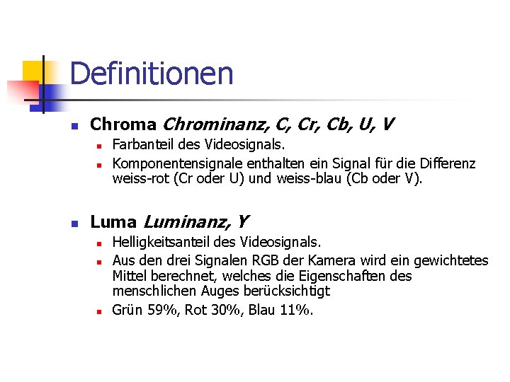 Definitionen n Chroma Chrominanz, C, Cr, Cb, U, V n n n Farbanteil des