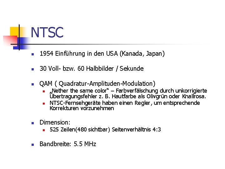 NTSC n 1954 Einführung in den USA (Kanada, Japan) n 30 Voll- bzw. 60