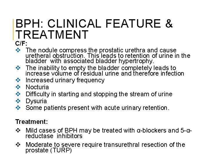 BPH: CLINICAL FEATURE & TREATMENT C/F: v The nodule compress the prostatic urethra and