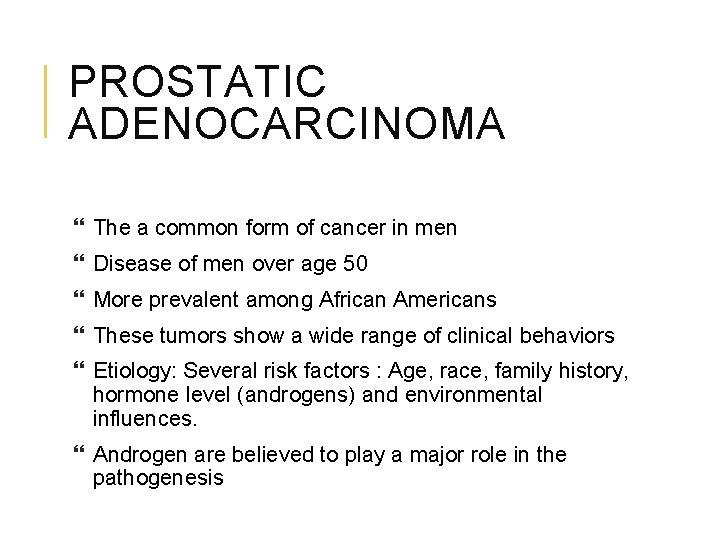 PROSTATIC ADENOCARCINOMA The a common form of cancer in men Disease of men over