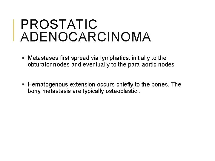 PROSTATIC ADENOCARCINOMA § Metastases first spread via lymphatics: initially to the obturator nodes and