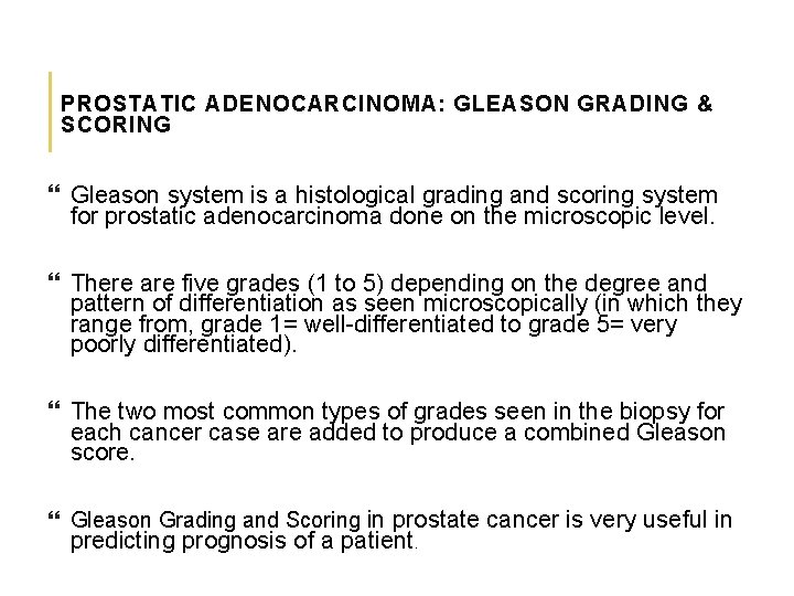 PROSTATIC ADENOCARCINOMA: GLEASON GRADING & SCORING Gleason system is a histological grading and scoring