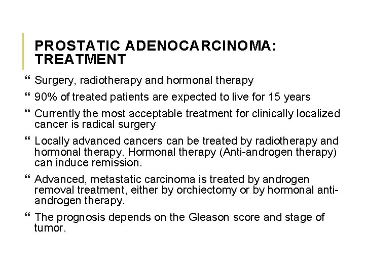PROSTATIC ADENOCARCINOMA: TREATMENT Surgery, radiotherapy and hormonal therapy 90% of treated patients are expected