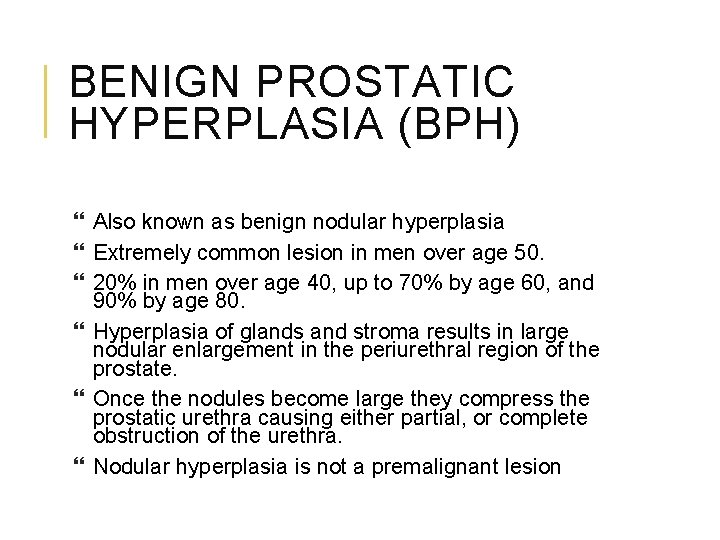 BENIGN PROSTATIC HYPERPLASIA (BPH) Also known as benign nodular hyperplasia Extremely common lesion in