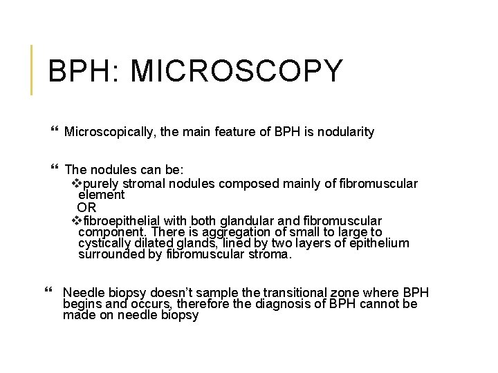 BPH: MICROSCOPY Microscopically, the main feature of BPH is nodularity The nodules can be: