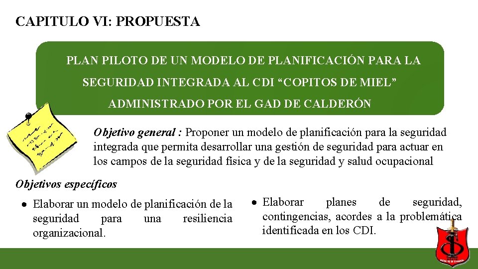 CAPITULO VI: PROPUESTA PLAN PILOTO DE UN MODELO DE PLANIFICACIÓN PARA LA SEGURIDAD INTEGRADA CAPITULO VI: PROPUESTA PLAN PILOTO DE UN MODELO DE PLANIFICACIÓN PARA LA SEGURIDAD INTEGRADA