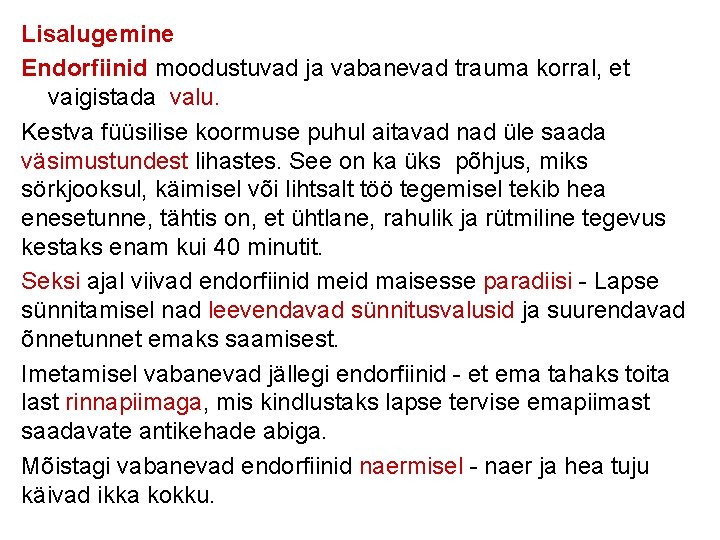 Lisalugemine Endorfiinid moodustuvad ja vabanevad trauma korral, et vaigistada valu. Kestva füüsilise koormuse puhul