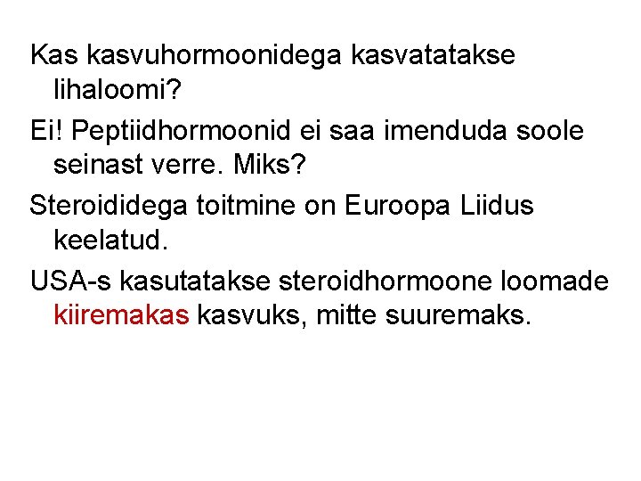 Kas kasvuhormoonidega kasvatatakse lihaloomi? Ei! Peptiidhormoonid ei saa imenduda soole seinast verre. Miks? Steroididega