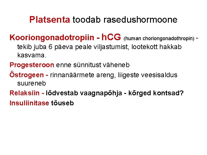 Platsenta toodab rasedushormoone Kooriongonadotropiin - h. CG (human choriongonadothropin) - tekib juba 6 päeva