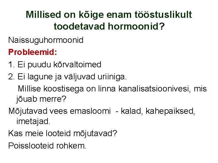 Millised on kõige enam tööstuslikult toodetavad hormoonid? Naissuguhormoonid Probleemid: 1. Ei puudu kõrvaltoimed 2.