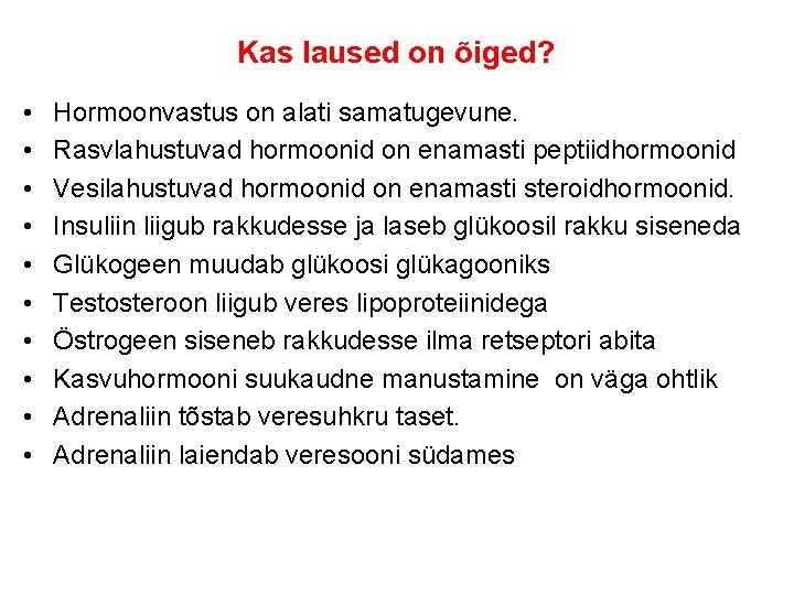 Kas laused on õiged? • • • Hormoonvastus on alati samatugevune. Rasvlahustuvad hormoonid on