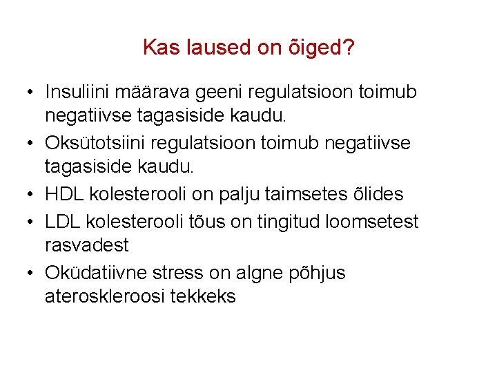 Kas laused on õiged? • Insuliini määrava geeni regulatsioon toimub negatiivse tagasiside kaudu. •