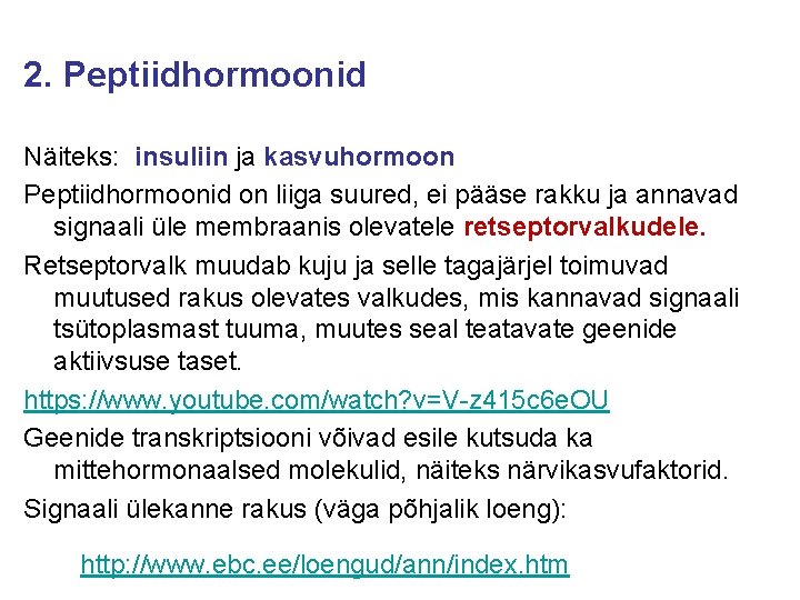 2. Peptiidhormoonid Näiteks: insuliin ja kasvuhormoon Peptiidhormoonid on liiga suured, ei pääse rakku ja
