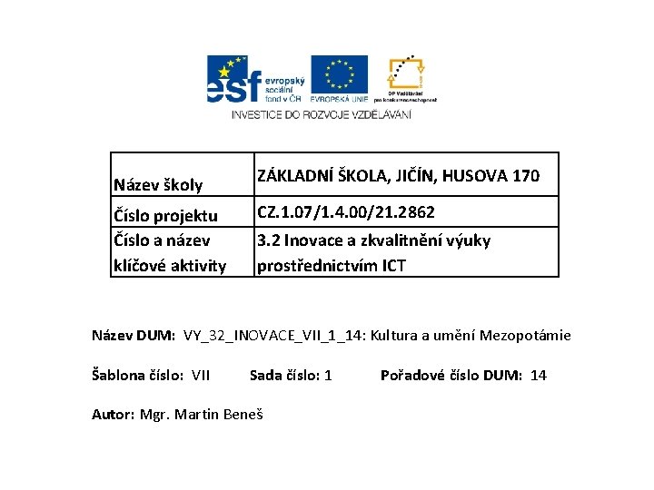 Název školy Číslo projektu Číslo a název klíčové aktivity ZÁKLADNÍ ŠKOLA, JIČÍN, HUSOVA 170