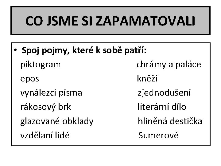 CO JSME SI ZAPAMATOVALI • Spoj pojmy, které k sobě patří: piktogram chrámy a