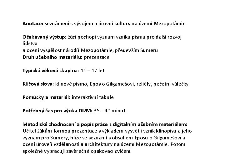 Anotace: seznámení s vývojem a úrovní kultury na území Mezopotámie Očekávaný výstup: žáci pochopí