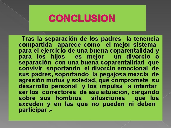 CONCLUSION Tras la separación de los padres la tenencia compartida aparece como el mejor