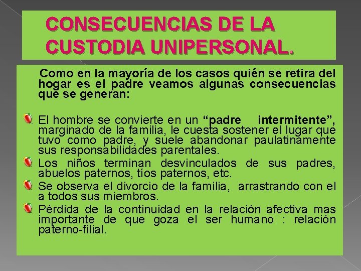 CONSECUENCIAS DE LA CUSTODIA UNIPERSONAL. Como en la mayoría de los casos quién se