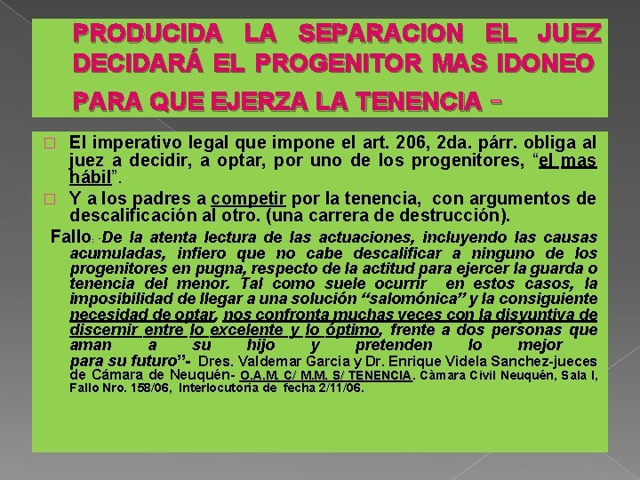 PRODUCIDA LA SEPARACION EL JUEZ DECIDARÁ EL PROGENITOR MAS IDONEO PARA QUE EJERZA LA