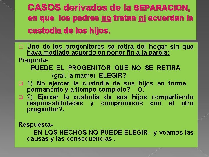 CASOS derivados de la SEPARACION, en que los padres no tratan ni acuerdan la