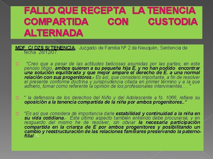 FALLO QUE RECEPTA LA TENENCIA COMPARTIDA CON CUSTODIA ALTERNADA MDF C/ DZS S/ TENENCIA.