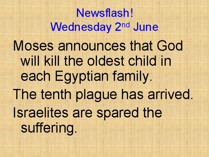 Newsflash! Wednesday 2 nd June Moses announces that God will kill the oldest child