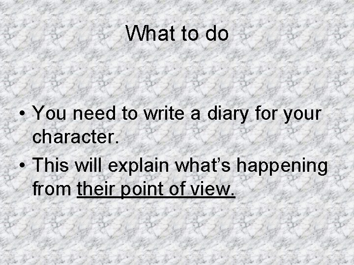 What to do • You need to write a diary for your character. •