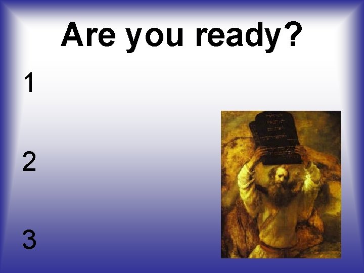 Are you ready? 1 2 3 