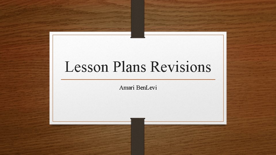 Lesson Plans Revisions Amari Ben. Levi 