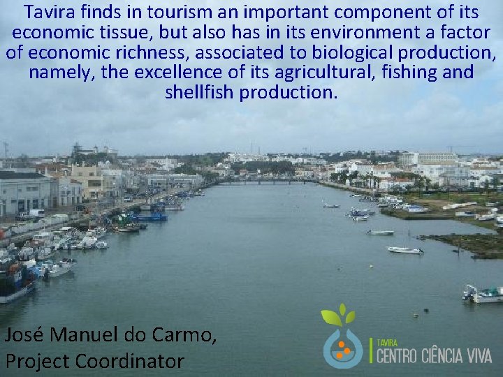 Tavira finds in tourism an important component of its economic tissue, but also has