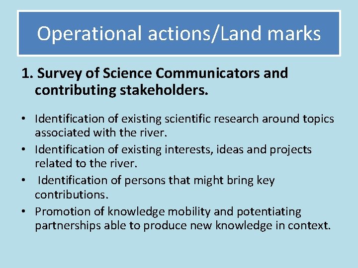Operational actions/Land marks 1. Survey of Science Communicators and contributing stakeholders. • Identification of