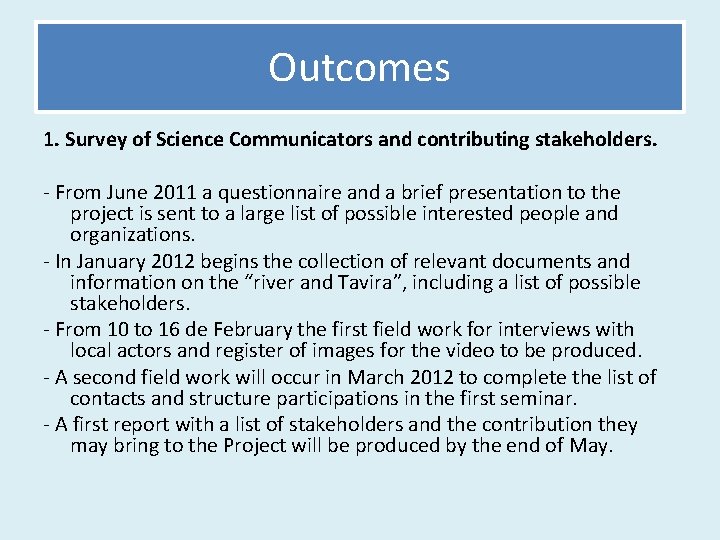 Outcomes 1. Survey of Science Communicators and contributing stakeholders. - From June 2011 a