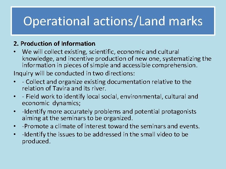 Operational actions/Land marks 2. Production of Information • We will collect existing, scientific, economic