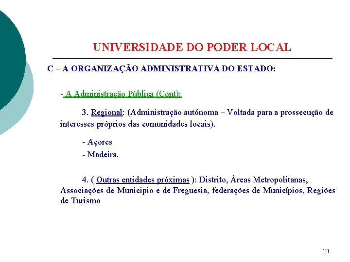 UNIVERSIDADE DO PODER LOCAL C – A ORGANIZAÇÃO ADMINISTRATIVA DO ESTADO: - A Administração