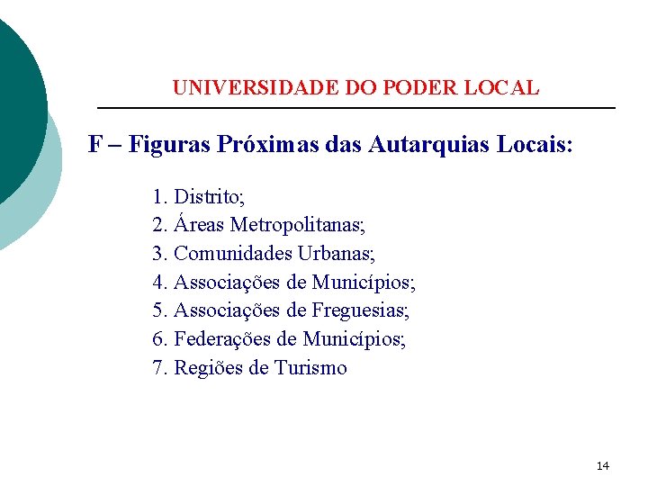 UNIVERSIDADE DO PODER LOCAL F – Figuras Próximas das Autarquias Locais: 1. Distrito; 2.