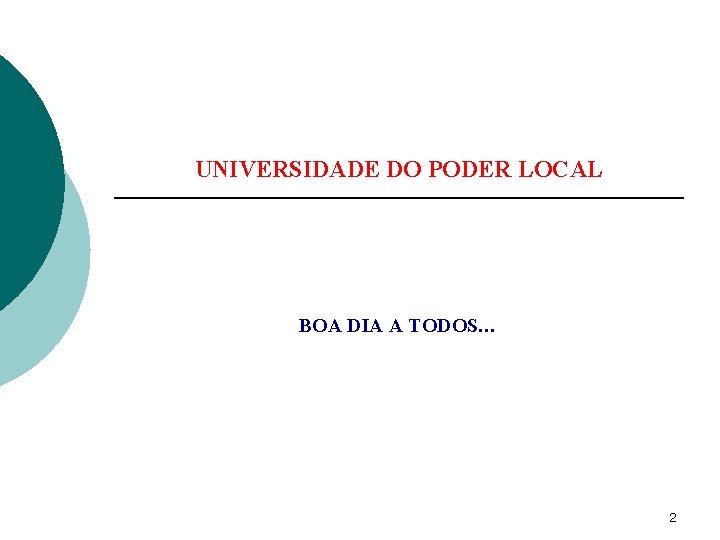 UNIVERSIDADE DO PODER LOCAL BOA DIA A TODOS… 2 