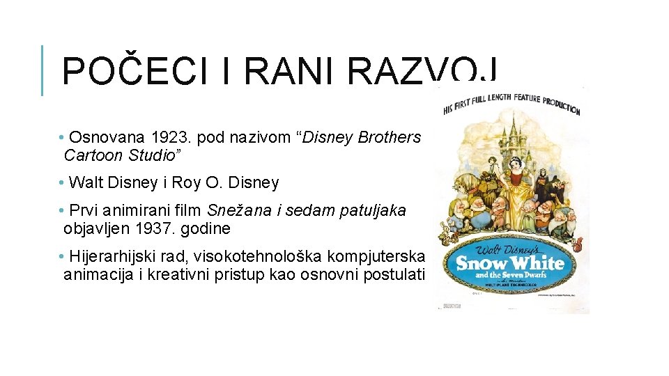 POČECI I RANI RAZVOJ • Osnovana 1923. pod nazivom “Disney Brothers Cartoon Studio” • POČECI I RANI RAZVOJ • Osnovana 1923. pod nazivom “Disney Brothers Cartoon Studio” •