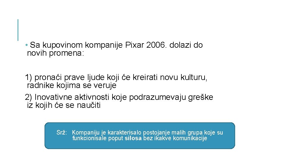  • Sa kupovinom kompanije Pixar 2006. dolazi do novih promena: 1) pronaći prave