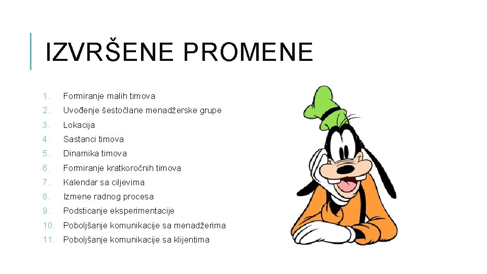 IZVRŠENE PROMENE 1. Formiranje malih timova 2. Uvođenje šestočlane menadžerske grupe 3. Lokacija 4. IZVRŠENE PROMENE 1. Formiranje malih timova 2. Uvođenje šestočlane menadžerske grupe 3. Lokacija 4.