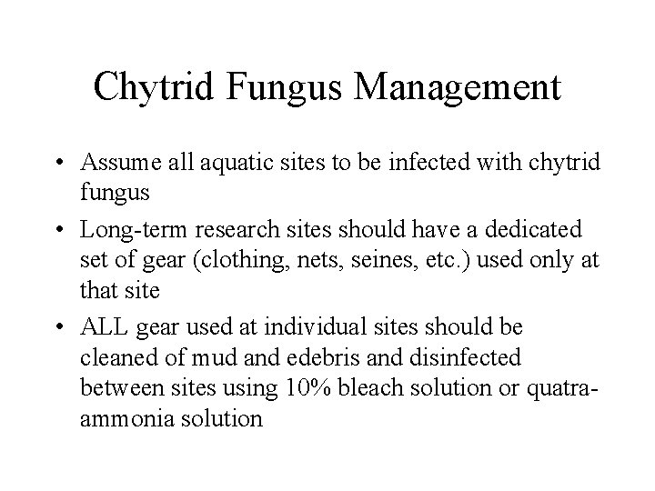 Chytrid Fungus Management • Assume all aquatic sites to be infected with chytrid fungus