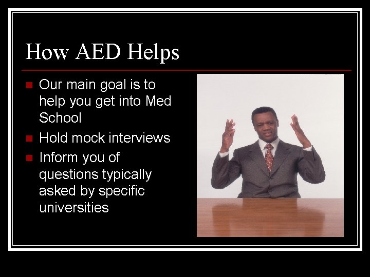 How AED Helps n n n Our main goal is to help you get