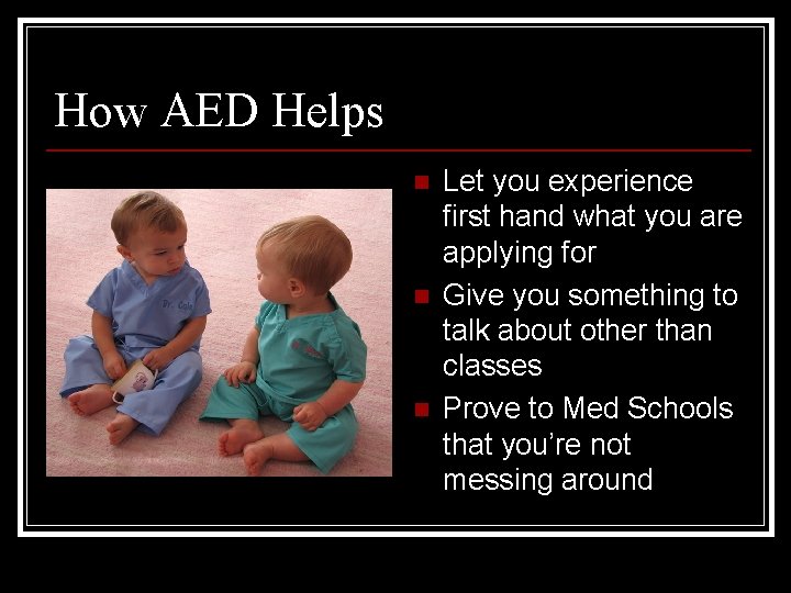 How AED Helps n n n Let you experience first hand what you are