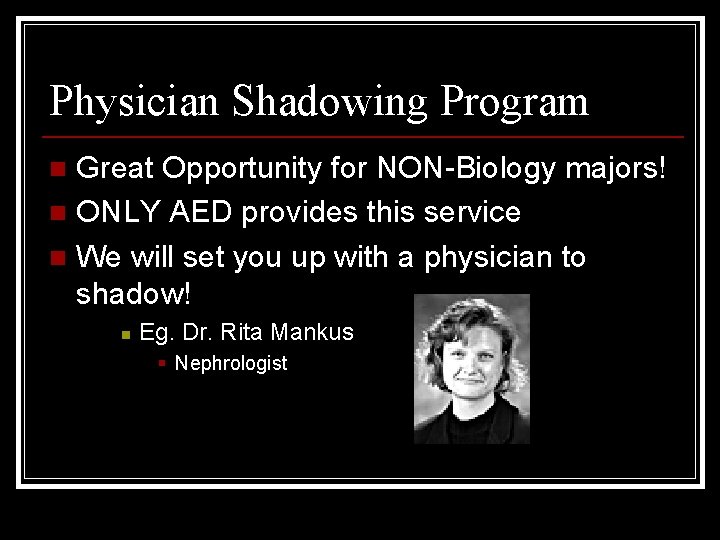 Physician Shadowing Program Great Opportunity for NON-Biology majors! n ONLY AED provides this service