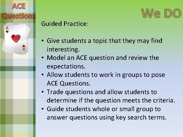 ACE Questions Guided Practice: We DO • Give students a topic that they may