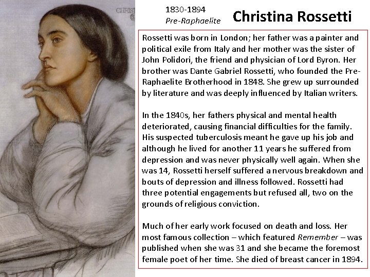 1830 -1894 Pre-Raphaelite Christina Rossetti was born in London; her father was a painter