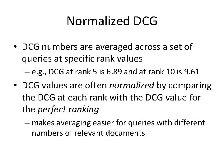 Normalized DCG • DCG numbers are averaged across a set of queries at specific