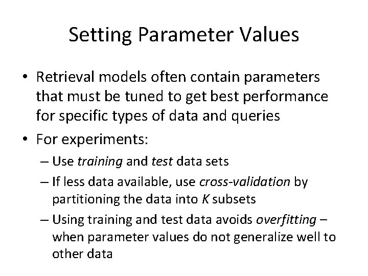 Setting Parameter Values • Retrieval models often contain parameters that must be tuned to